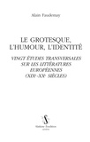 Alain Faudemay - Le grotesque, l'humour, l'identité - Vingt études transversales sur les littératures européennes (XIX-XXe siècles).