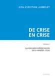 Jean-Christian Lambelet - De crise en crise - Volume 1 : La Grande dépression des années 1930.