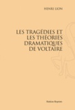 Henri Lion - Les Tragédies et les théories dramatiques de Voltaire.