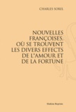 Charles Sorel - Nouvelles françoises, où se trouvent les divers effects de l'amour et de la fortune.