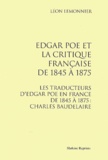 Léon Lemonnier - Edgar Poe et la critique française de 1845 à 1875 - Les traducteurs d'Edgar Poe en France de 1845 à 1875 : Charles Baudelaire.