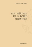 Maurice Albert - Les théâtres de la foire, 1660-1789 - Réimpression de l'édition de Paris, 1900.