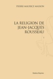 Pierre-Maurice Massom - La religion de Jean-Jacques Rousseau - Réimpression de l'édition de Paris, 1916. 3 volumes.
