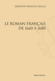 Dorothy Frances Dallas - Le roman français de 1660 à 1680 - Réimpression de l'édition de Paris, 1932.