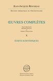 Jean-Jacques Rousseau - Oeuvres complètes - Volume 10, Ecrits scientifiques.