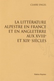 Claire-Eliane Engel - La littérature alpestre en France et en Angleterre aux XVIIIe et XIXe siècles.