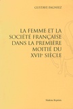 Gustave Fagniez - La femme et la société française dans la première moitié du XVIIe siècle.