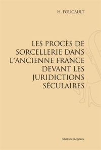 Maurice Foucault - Les procès de sorcellerie dans l'ancienne France devant les juridictions séculaires.