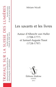 Miriam Nicoli - Les savants et les livres - Autour d'Albrecht von Haller (1708-1777) et Samuel-Auguste Tissot (1728-1797).