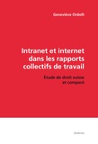 Geneviève Ordolli - Intranet et Internet dans les rapports collectifs de travail - Etude de droit suisse et comparé.