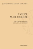 Jean-Léonor Le Gallois - La vie de M. de Molière. Edition critique par Georges Mongrédien - Réimpression de l'édition de Paris, 1955.