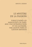 Arnoul Gréban - Le Mystère de la Passion. Publié d'après les manuscrits de Paris, avec une introduction et un glossaire par Gaston Paris et Gaston Raynaud - Réimpression de l'édition de Paris, 1878.