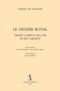 Scipion de Gramont - Le denier royal - Traité curieux de l'or et de l'argent.