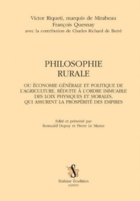 Victor Riqueti de Mirabeau et François Quesnay - Philosophie rurale - Ou Economie générale et politique de l'agriculture, réduite à l'ordre immuable des loix physiques et morales.