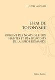 Henri Jaccard - Essai de toponymie - Origine des noms de lieux habités et des lieux dits de la Suisse romande.