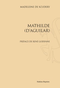 Madeleine de Scudéry - Mathilde (d'Aguilar).