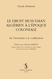 Claude Bontems - Le Droit musulman algérien à l'époque coloniale - De l'invention à la codification.