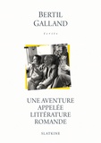 Bertil Galland - Une aventure appelée littérature romande.