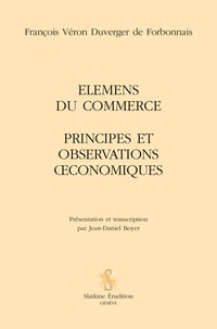 François Véron Duverger de Forbonnais - Elemens du commerce - Principes et observations oeconomiques.