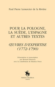 Paul Pierre Lemercier de La Rivière - Pour la Pologne, la Suède, l'Espagne et autres textes - Oeuvres d'expertise (1772-1790).