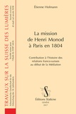 Etienne Hofmann - La mission de Henri Monod à Paris en 1804 - Contribution à l'histoire des relations franco-suisses au début de la Médiation.