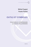 Michel Cugnet et Fausto Fantini - Outils et symboles pour mieux comprendre la franc-maçonnerie.