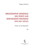 Tanguy L'Aminot - Bibliographie mondiale des écrits sur Jean-Jacques Rousseau XVIIIe-XXIe siècles - Tome 7, Emile, ou de l'éducation.