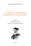 Jean-Aimé de Chavigny - La vie et le testament de Michel Nostradamus - Précédé de Nostradamus revisité par Emmanuel Dufour-Kowalski.