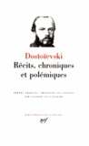 Fédor Mikhaïlovitch Dostoïevski - Récits chroniques et polémiques.