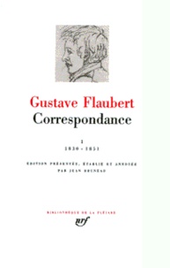 Gustave Flaubert - Correspondance / Flaubert Tome 1 - Janvier 1830 à juin 1851.