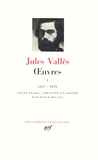 Jules Vallès - Oeuvres - Tome 1, 1857-1870.