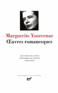Marguerite Yourcenar - Oeuvres romanesques.