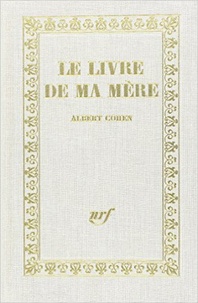 Albert Cohen - Le Livre de ma mère.