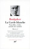 Mikhaïl Boulgakov - Oeuvres Tome 1 : La garde blanche - Nouvelles, récits, articles de variétés.