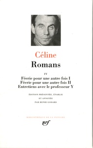 Louis-Ferdinand Céline - Romans - Tome 4, Féerie pour une autre fois (1 & 2) ; Entretiens avec le professeur Y.