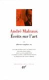 André Malraux - Ecrits sur l'art - Tome 1, Oeuvres complètes 4.