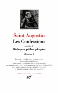  Saint Augustin - Les Confessions précédées de Dialogues philosophiques - Oeuvres 1, Contre les académiciens, La vie heureuse, L'ordre, Les soliloques, L'immortalité de l'âme, La dimension de l'âme, Le maître, Le libre arbitre, La musique, Le mensonge, Les confessions.