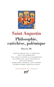  Saint Augustin - Oeuvres. - Tome 3, Philosophie, catéchèse, polémique.
