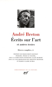 André Breton - Oeuvres complètes - Tome 4, Ecrits sur l'art et autres textes.