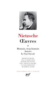 Friedrich Nietzsche - Oeuvres - Tome 2, Humain, trop humain ; Aurore ; Le Gai Savoir.