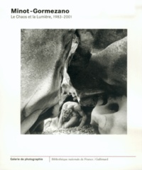 Bertrand Vergely et Jean-Claude Lemagny - Minot-Gormezano - Le chaos et la lumière, 1983-2001.