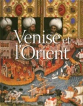 Stefano Carboni - Venise et l'Orient - 828-1797.