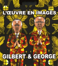 Rudi Fuchs - Gilbert & George - L'oeuvre en images 1971-2005 en deux volumes.
