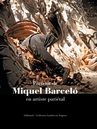 Pierre Péju et Eric Mézil - Portrait de Miquel Barcelo en artiste pariétal.
