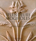 George Michell - Splendeurs mogholes - Art et architecture dans l'Inde islamique.