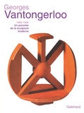 Jean-Etienne Grislain - Georges Vantongerloo (1886-1965) - Un pionnier de la sculpture moderne.