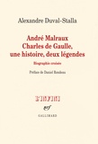 Alexandre Duval-Stalla - André Malraux, Charles de Gaulle, une histoire, deux légendes - Biographie croisée.