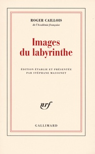 Roger Caillois - Images du labyrinthe.