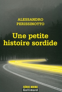 Alessandro Perissinotto - Une petite histoire sordide.