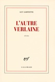 Guy Goffette - L'autre Verlaine.